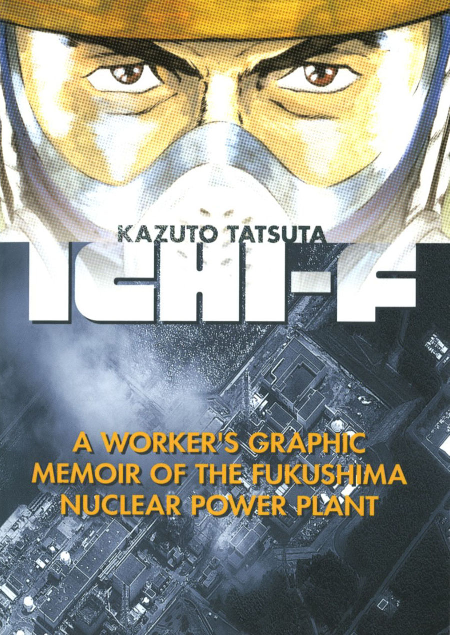 Ichi-F A Workers Graphic Memoir Of The Fukushima Nuclear Power Plant GN