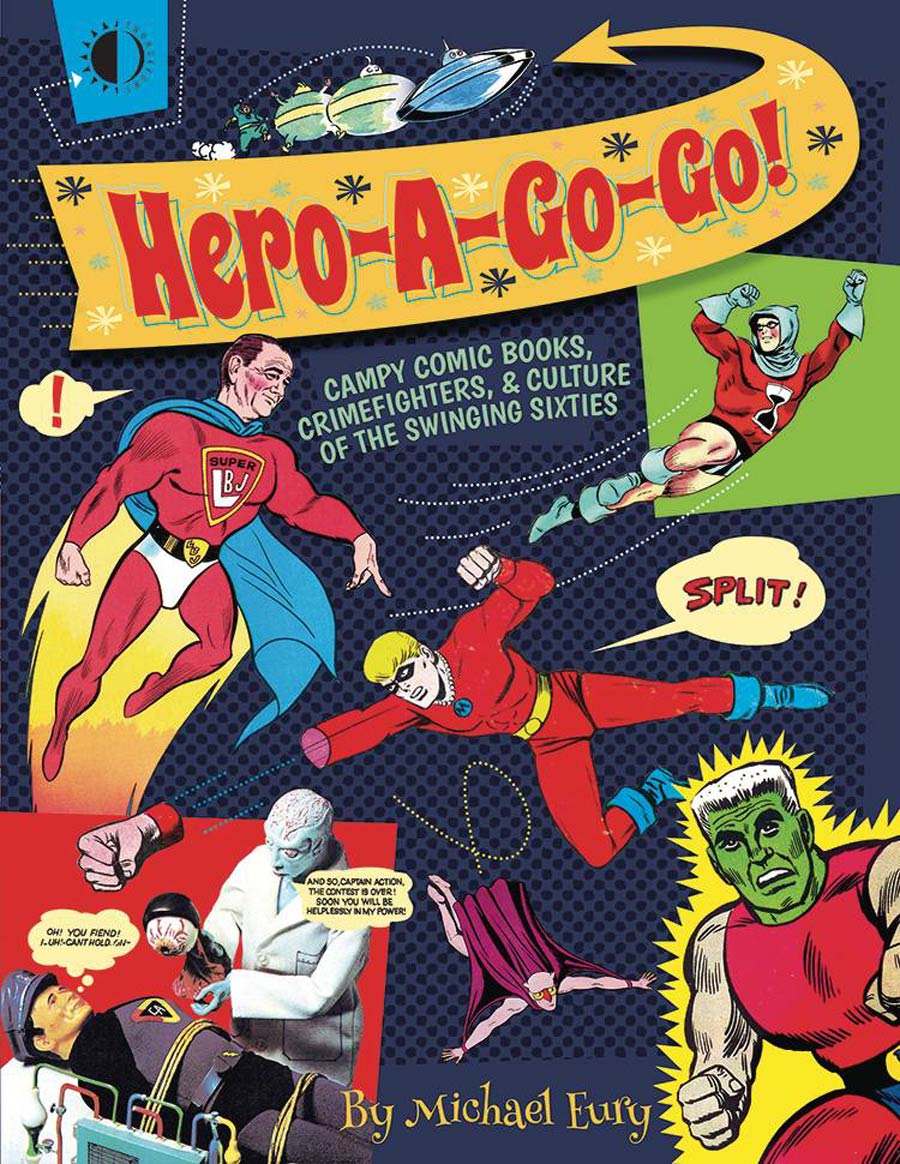 Hero-A-Go-Go Campy Comic Books Crimefighters And Culture Of The Swinging Sixties SC
