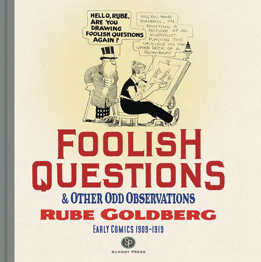 Foolish Questions & Other Odd Observations Rube Goldberg Early Comics 1909-1919 HC