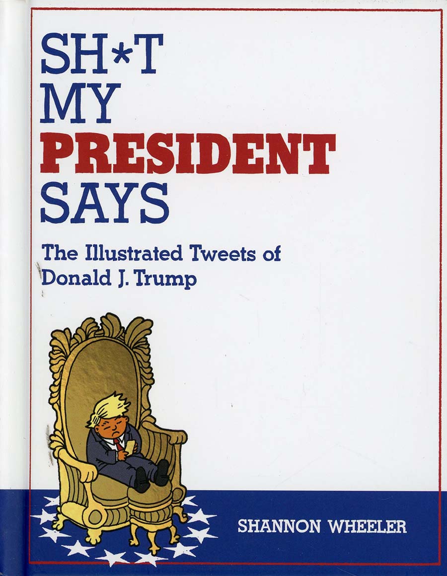 Sh*t My President Says Illustrated Tweets Of Donald J Trump HC