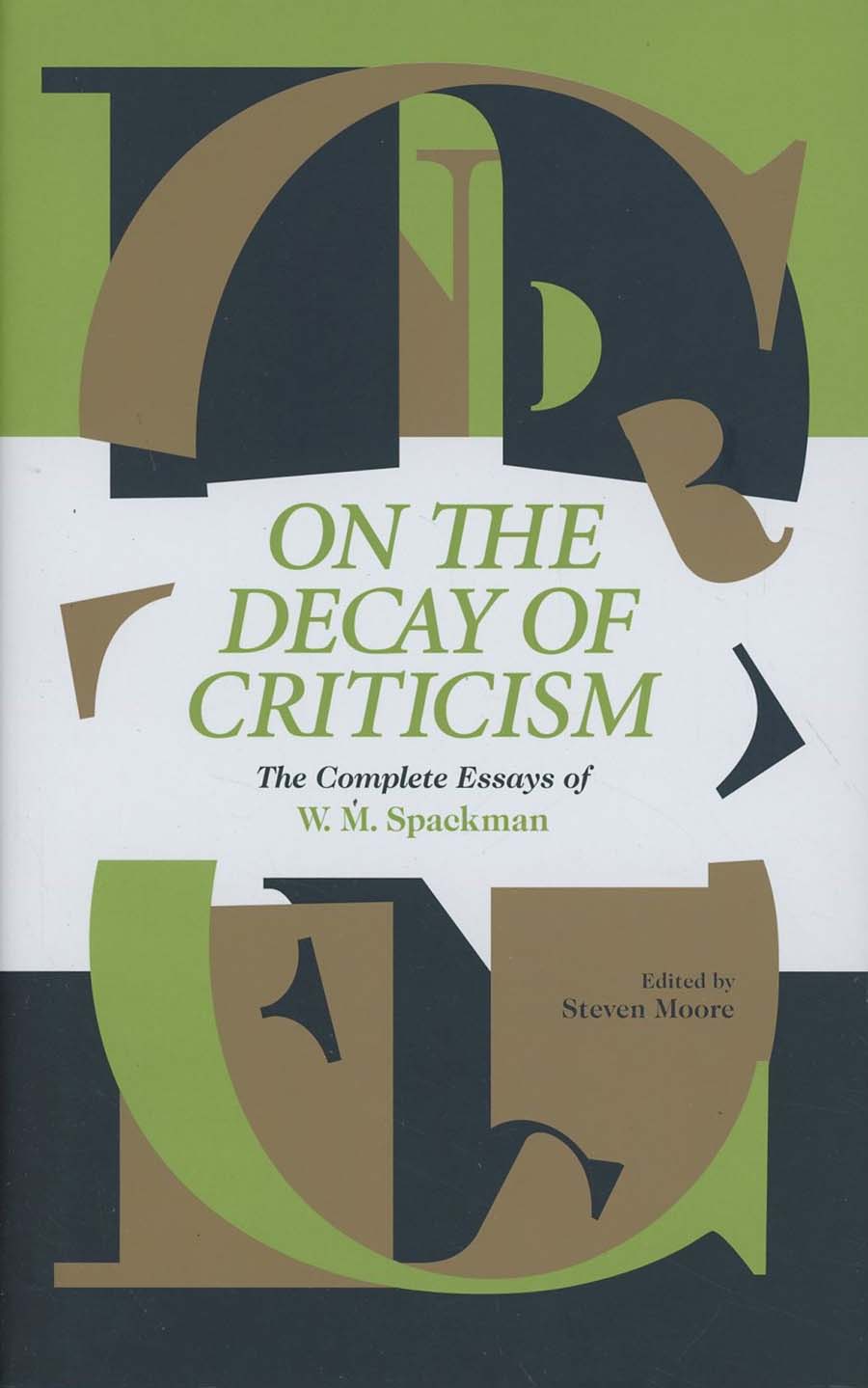 On The Decay Of Criticism Complete Essays Of W M Spackman HC