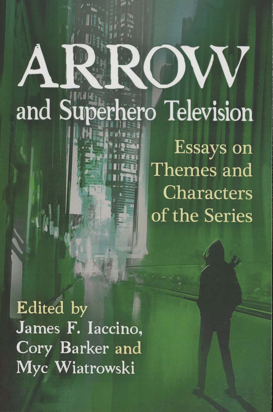 Arrow And Superhero Television Essays On Themes And Characters Of The Series SC
