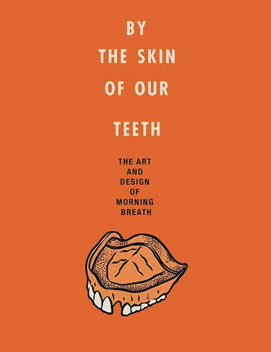 By The Skin Of Our Teeth Art And Design Of Morning Breath HC