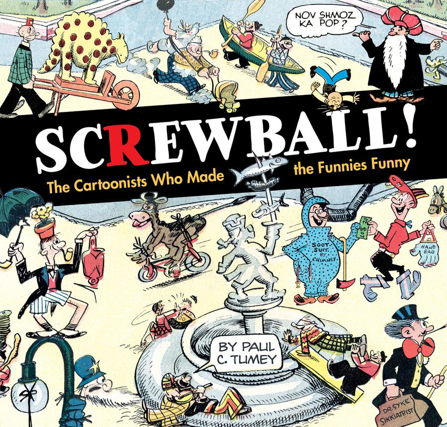Screwball Cartoonists Who Made The Funnies Funny HC