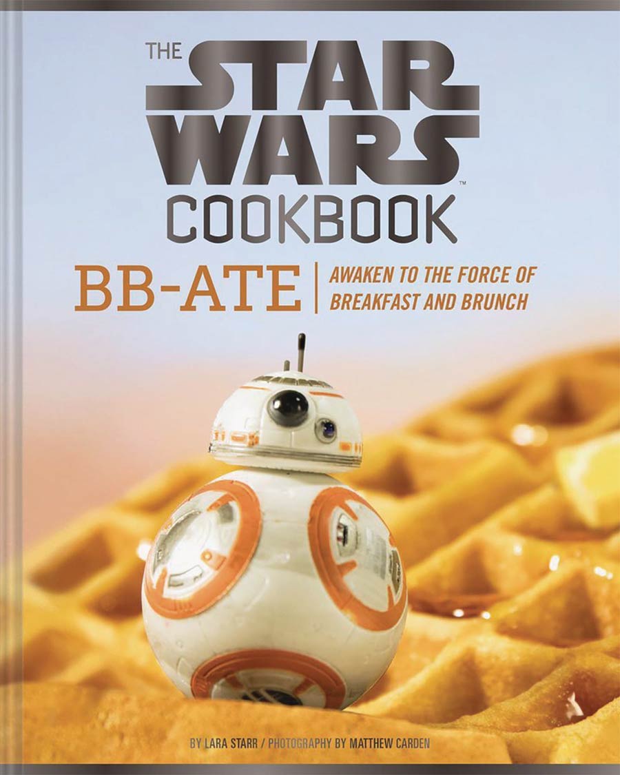 Star Wars Cookbook BB-Ate Awaken To The Force Of Breakfast And Brunch HC