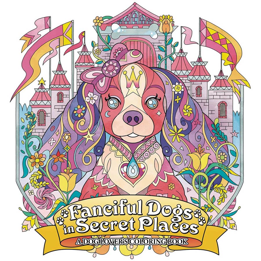 Fanciful Dogs In Secret Places A Dog Lovers Coloring Book SC