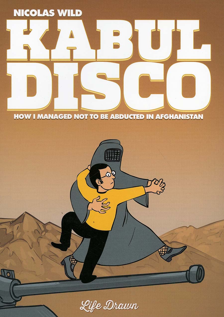 Kabul Disco Vol 1 How I Managed Not To Be Abducted In Afghanistan GN