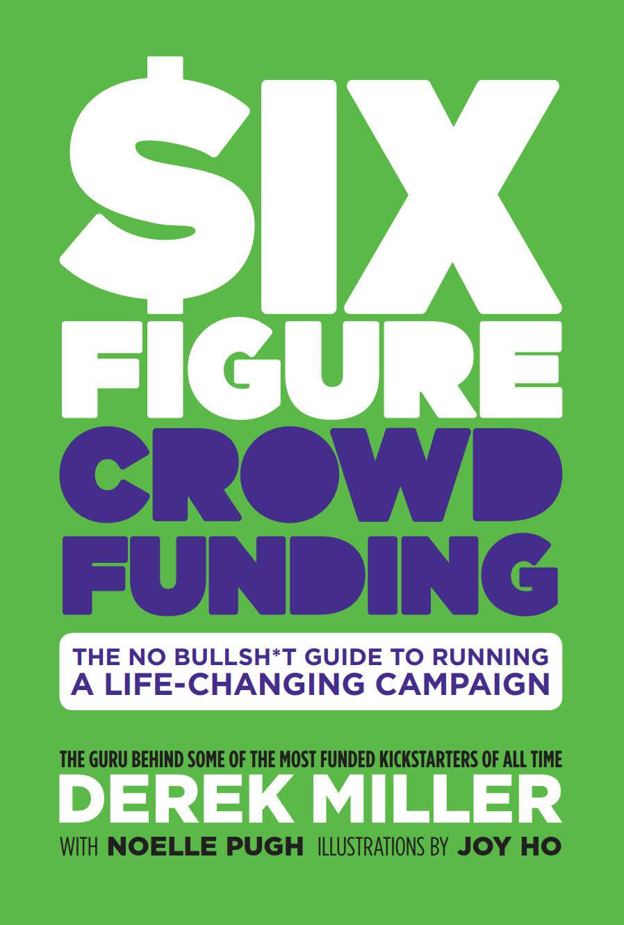 Six Figure Crowdfunding The No Bullsh*t Guide To Running A Life-Changing Campaign HC