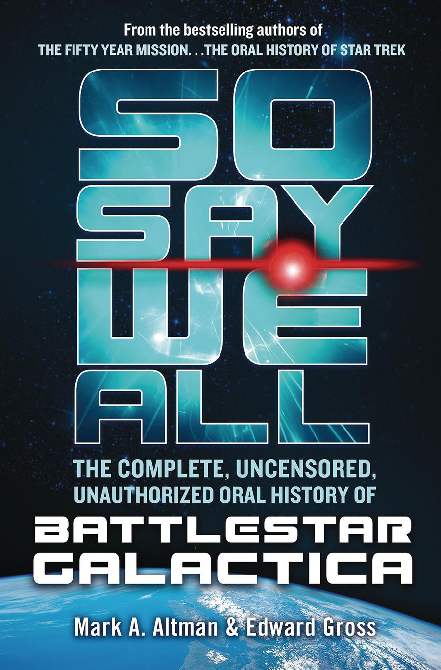 So Say We All Complete Uncensored Unauthorized Oral History Of Battlestar Galactica HC