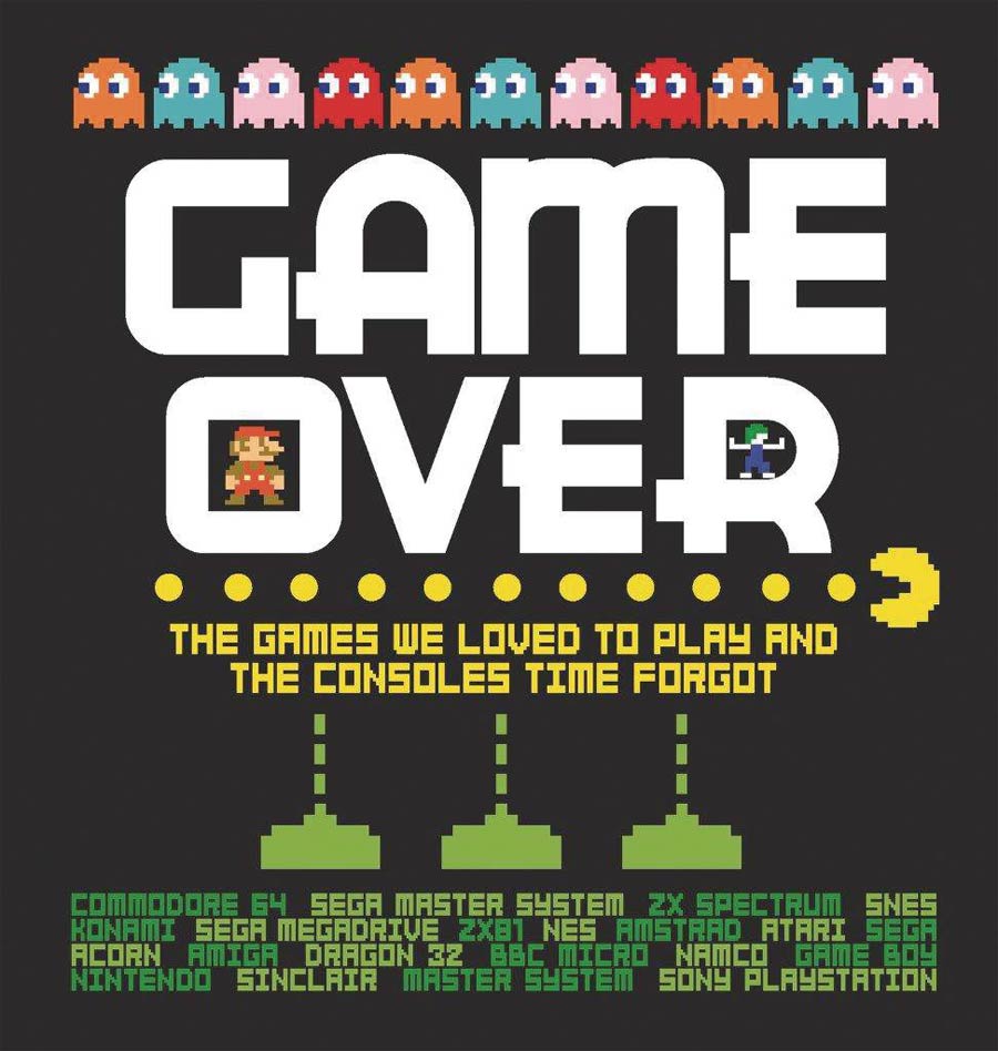 Game Over Games We Loved To Play And The Consoles Time Forgot HC