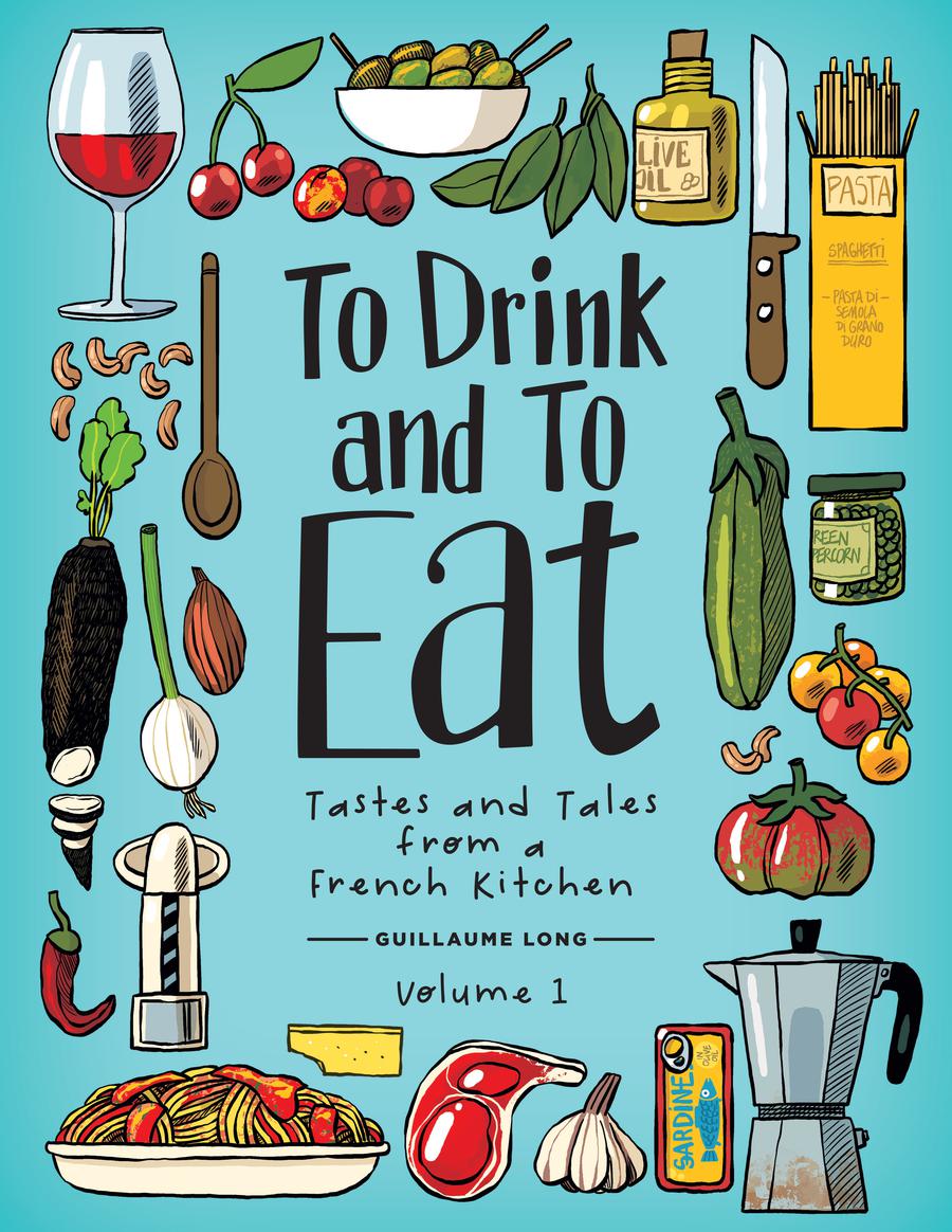 To Drink And To Eat Vol 1 Tastes And Tales From A French Kitchen HC