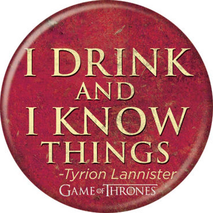 Game Of Thrones 1.25-inch Button - I Drink And I Know Things (87375)