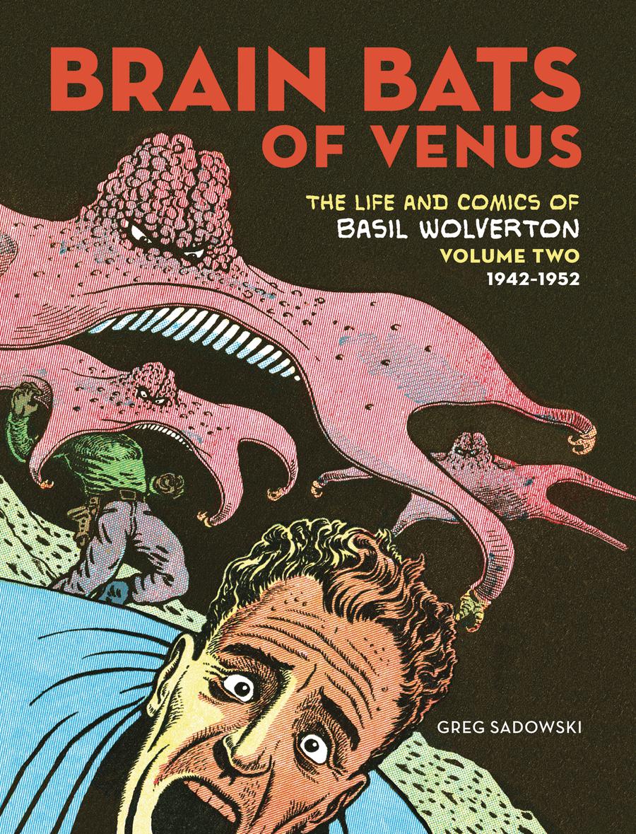 Brain Bats Of Venus Life And Comics Of Basil Wolverton Vol 2 1942-1952 HC