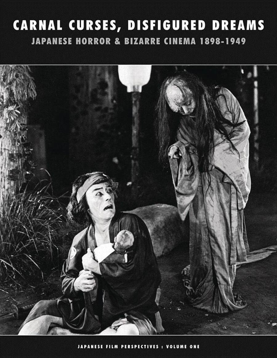 Carnal Curses Disfigured Dreams Japanese Horror & Bizarre Cinema 1898-1949 TP