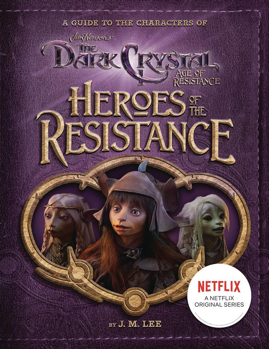 Heroes Of The Resistance A Guide To The Characters Of The Dark Crystal Age Of Resistance HC