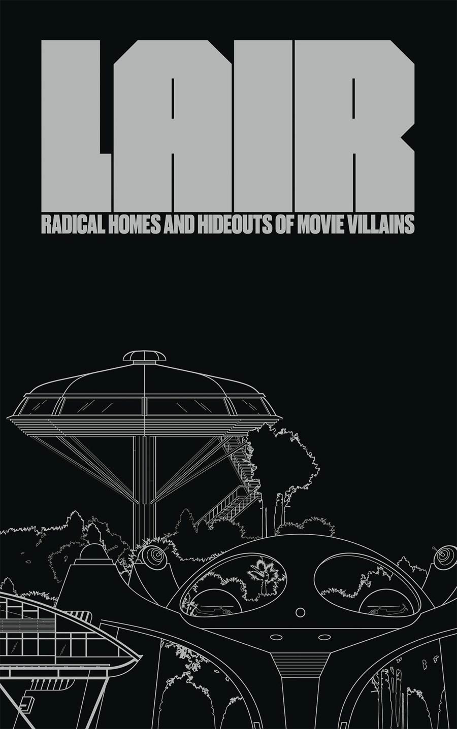 Lair Radical Homes And Hideouts Of Movie Villains HC