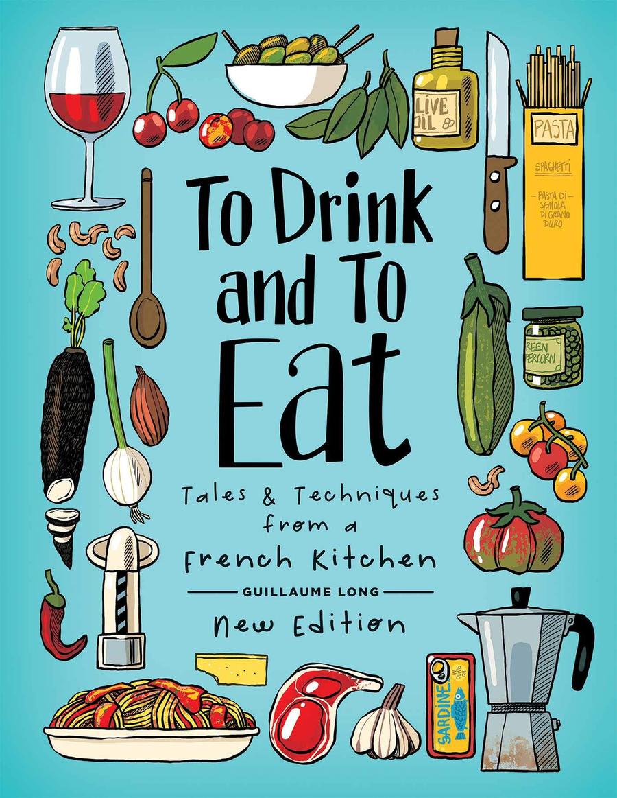 To Drink And To Eat Vol 1 Tales And Techniques From A French Kitchen HC New Edition
