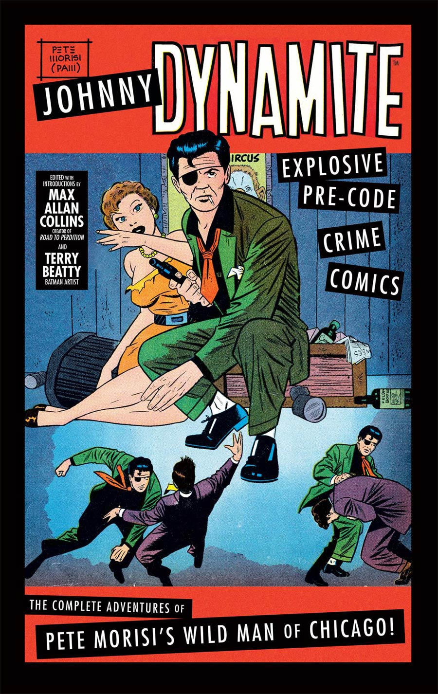 Johnny Dynamite Explosive Pre-Code Crime Comics Complete Adventures Of Pete Morisis Wild Man Of Chicago HC