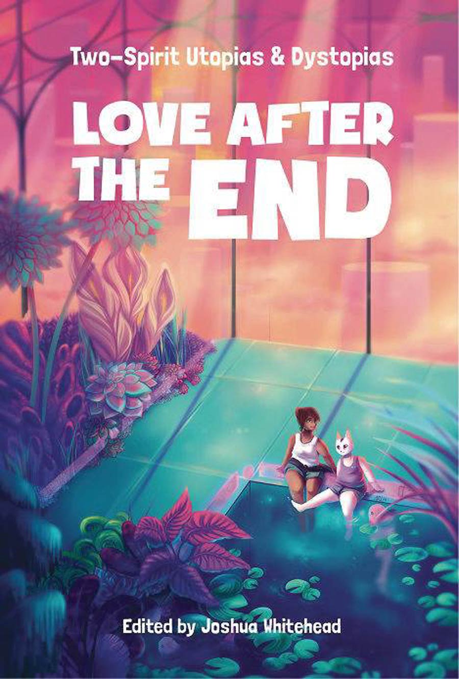 Love After The End Two-Spirit Utopias & Dystopias Novel TP