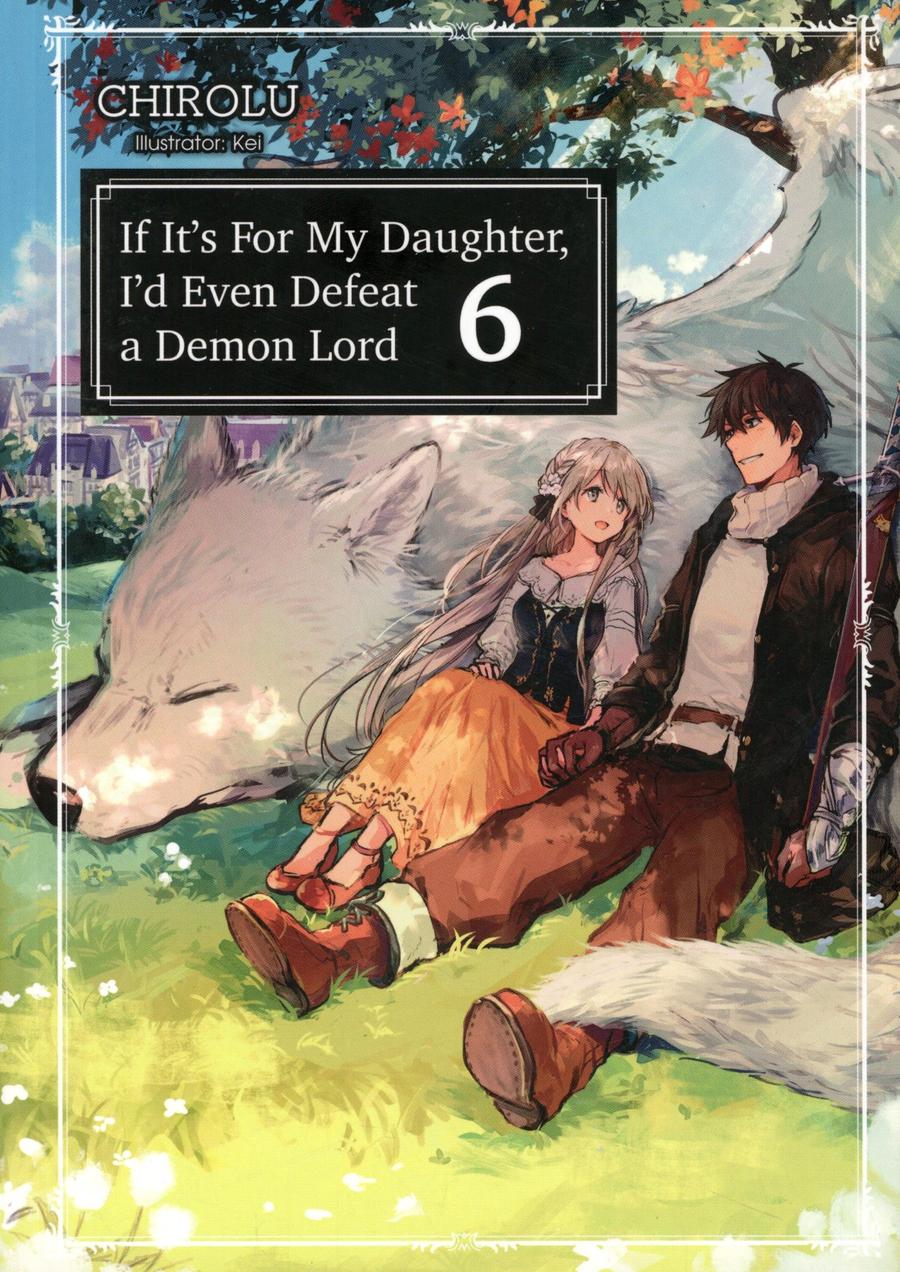 If Its For My Daughter Id Even Defeat A Demon Lord Light Novel Vol 6