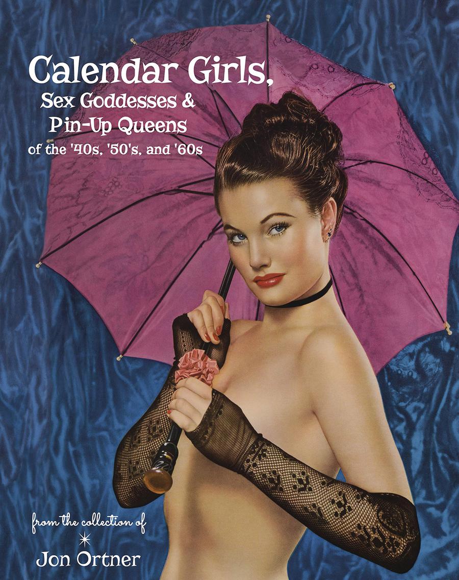 Calendar Girls Sex Goddesses And Pin-Up Queens Of The 40s 50s And 60s HC