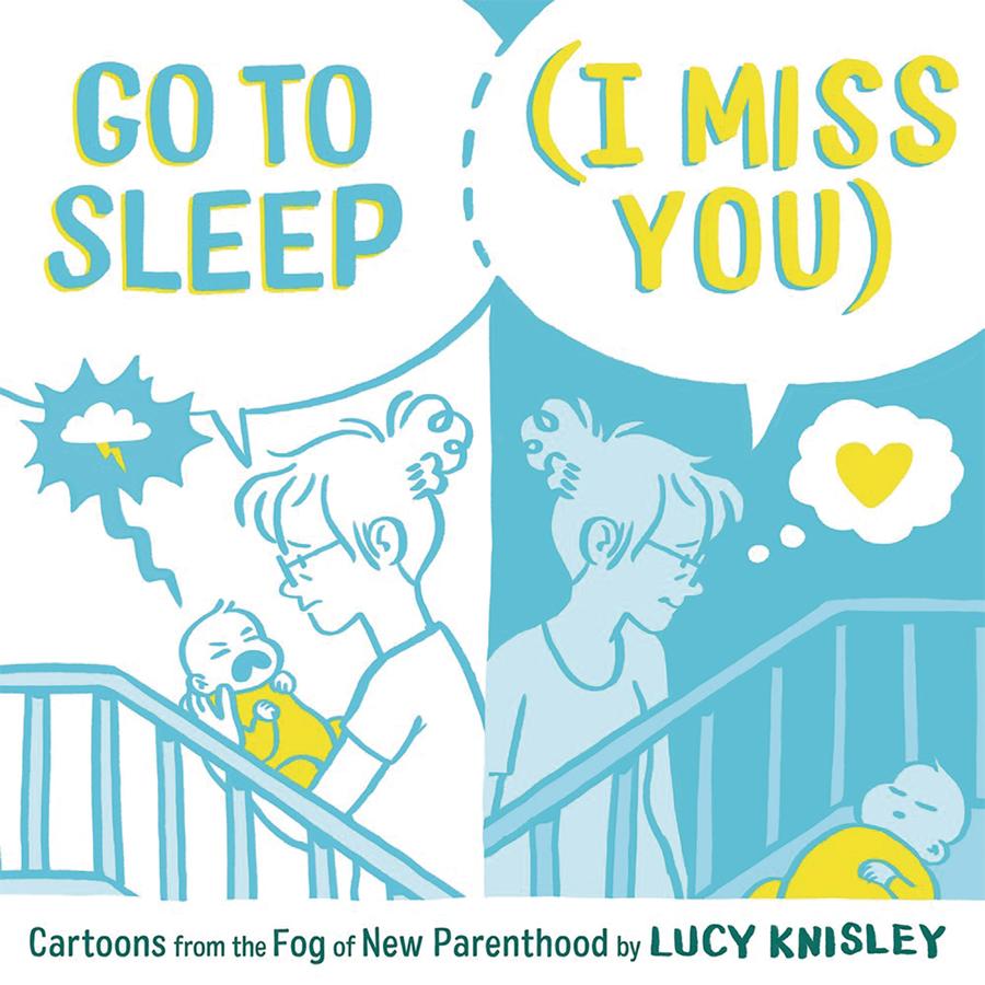 Go To Sleep (I Miss You) Cartoons From The Fog Of New Parenthood HC