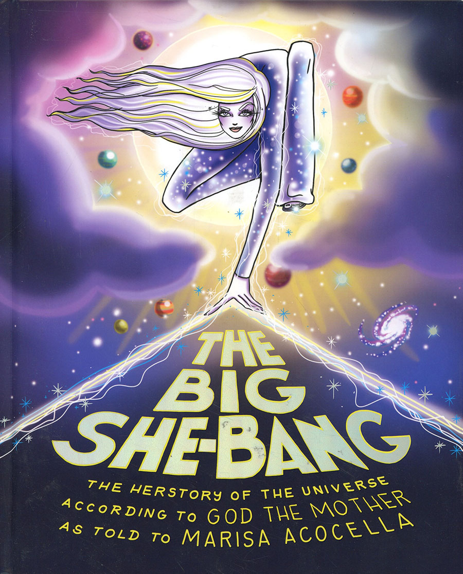 Big She-Bang Herstory Of The Universe According To God The Mother As Told To Marisa Acocella HC
