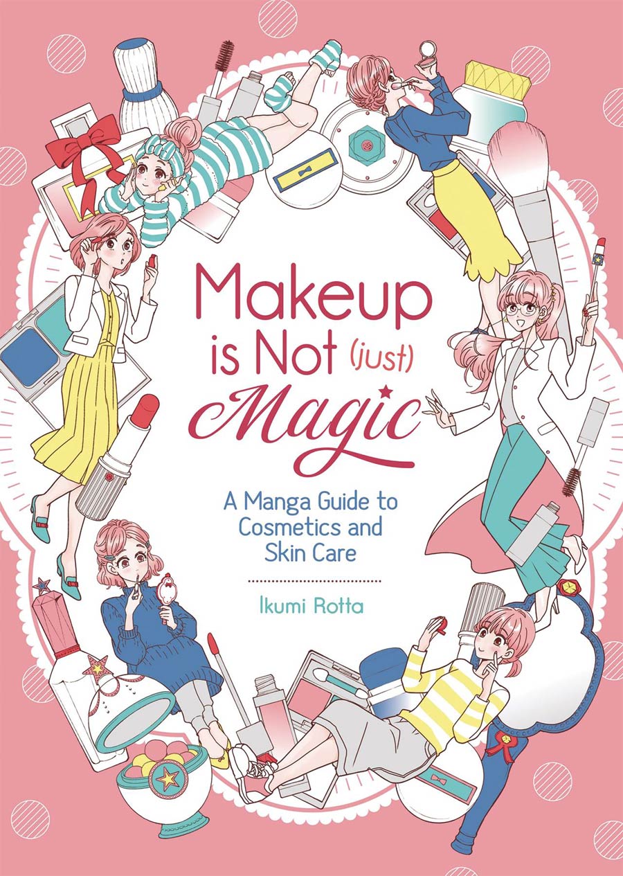 Makeup Is (Not) Just Magic A Manga Guide To Cosmetics And Skin Care GN