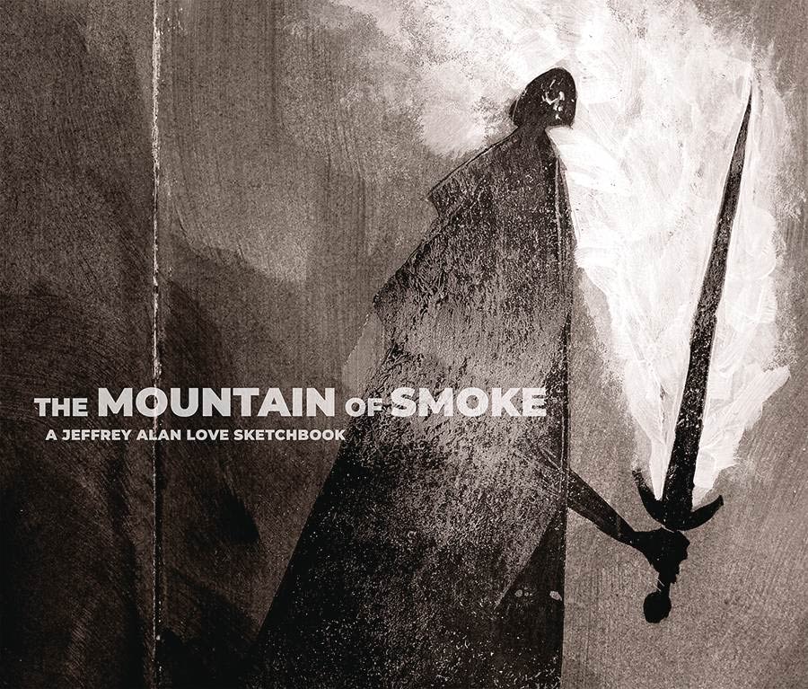 Mountain Of Smoke A Jeffrey Alan Love Sketchbook HC