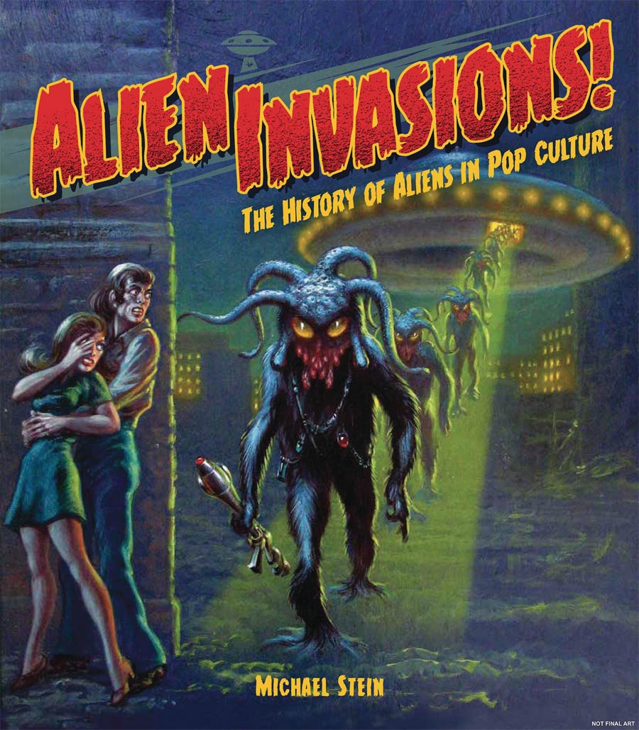 Alien Invasions History Of Aliens In Pop Culture HC