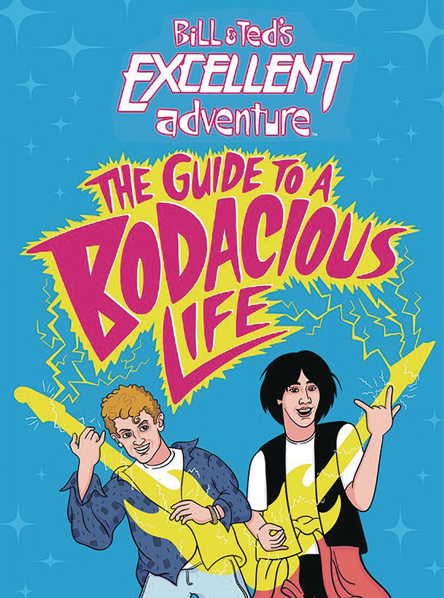 Bill & Teds Excellent Adventure Guide To A Bodacious Life HC