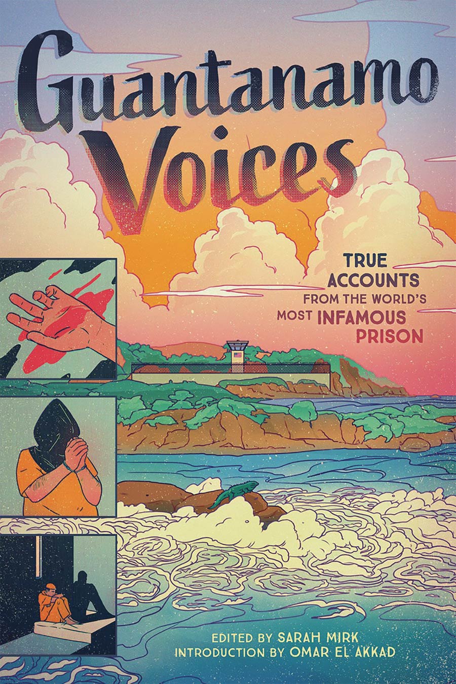 Guantanamo Voices True Accounts From The Worlds Most Infamous Prison HC