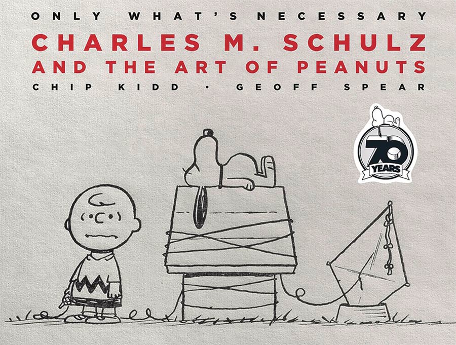 Only Whats Necessary Charles M Schultz And The Artistry Of Peanuts 70th Anniversary Edition HC