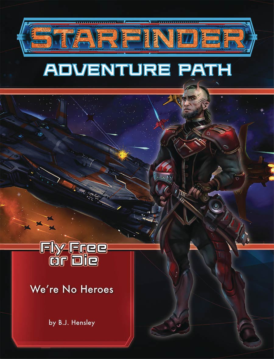 Starfinder Adventure Path Fly Free Or Die Part 1 Were No Hereos TP