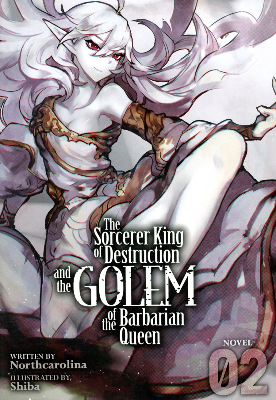 Sorcerer King Of Destruction And The Golem Of The Barbarian Queen Light Novel Vol 2