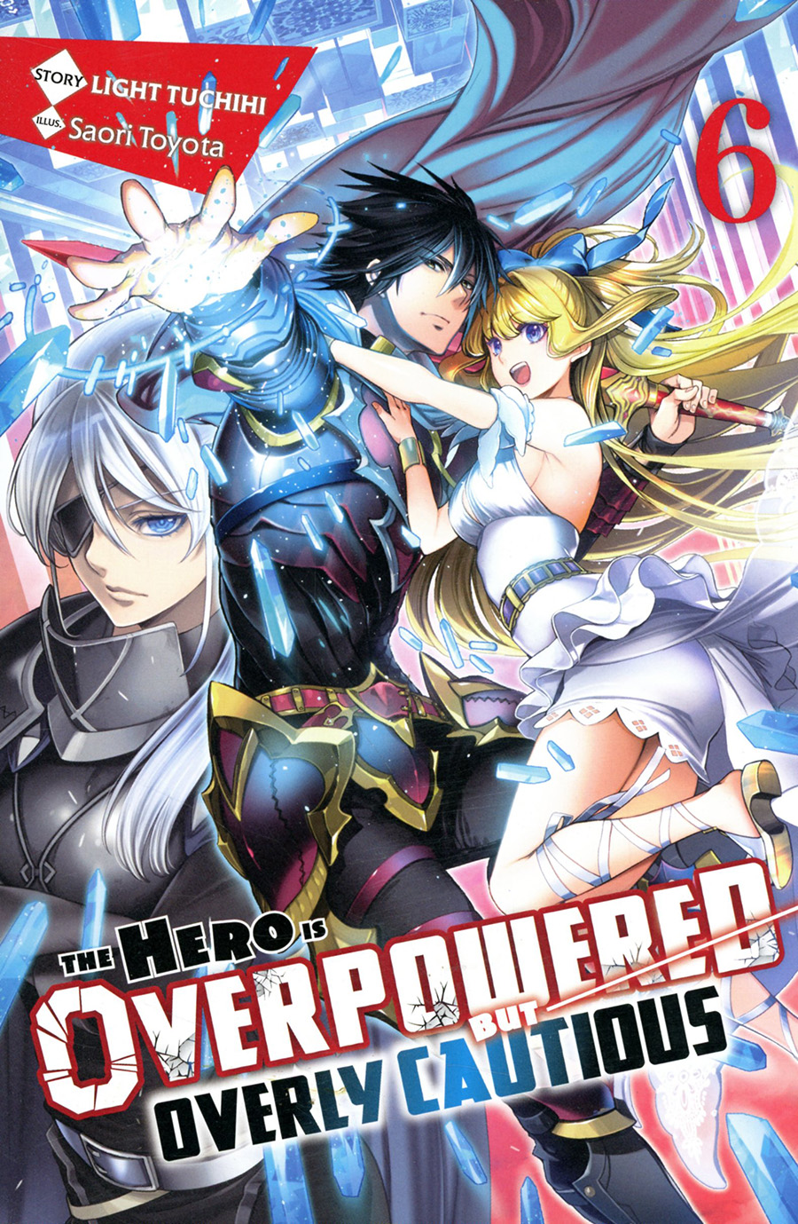 Hero Is Overpowered But Overly Cautious Light Novel Vol 6