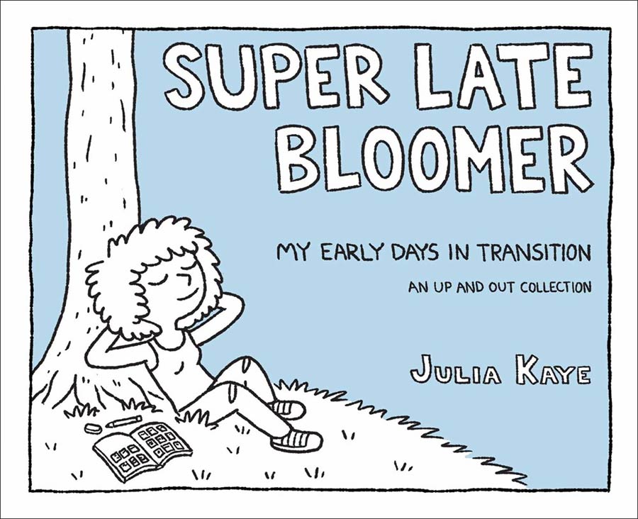 Super Late Bloomer My Early Days In Transition An Up And Out Collection TP