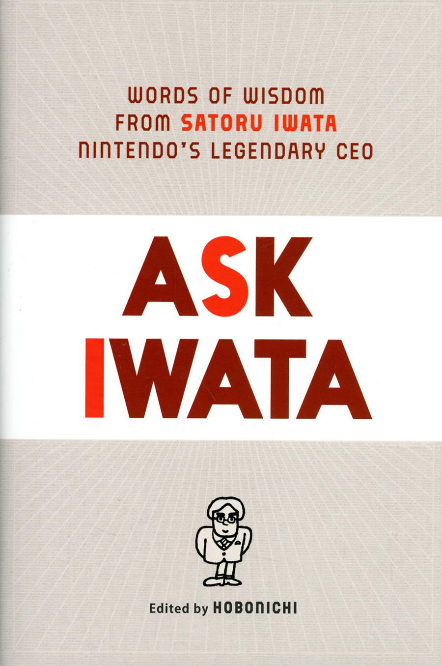 Ask Iwata Words Of Wisdom From Satoru Iwata Nintendos Legendary CEO Prose HC