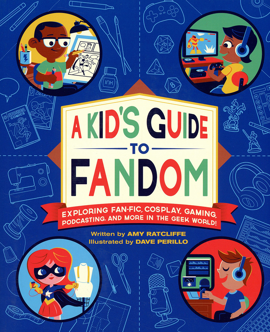 Kids Guide To Fandom Exploring Fan-Fic Cosplay Gaming Podcasting And More In The Geek World SC