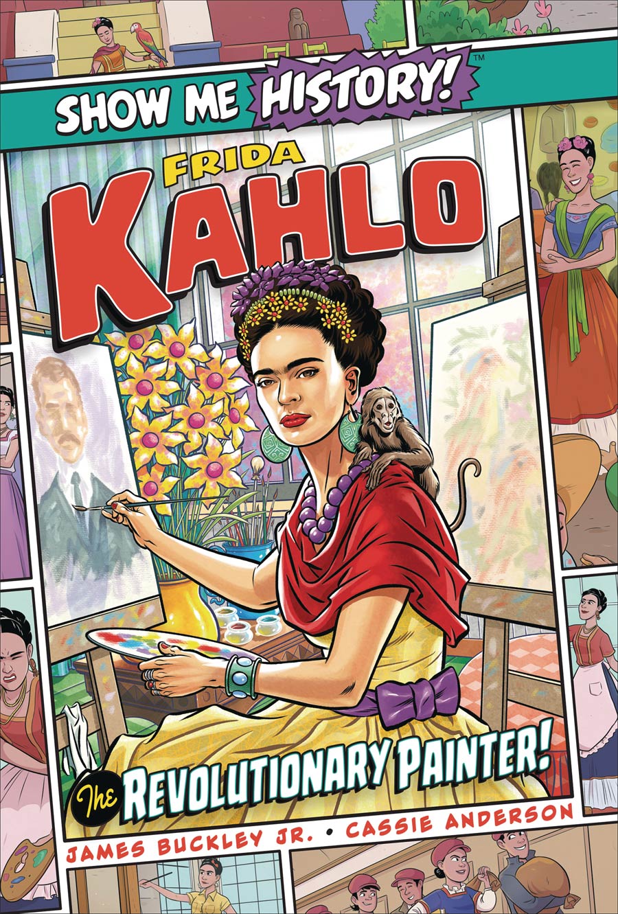 Show Me History Frida Kahlo Revolutionary Painter HC