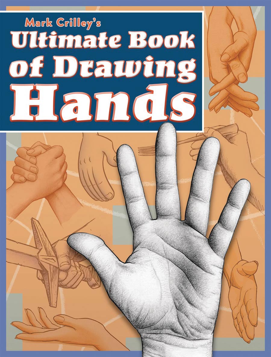 Mark Crilleys Ultimate Book Of Drawing Hands SC