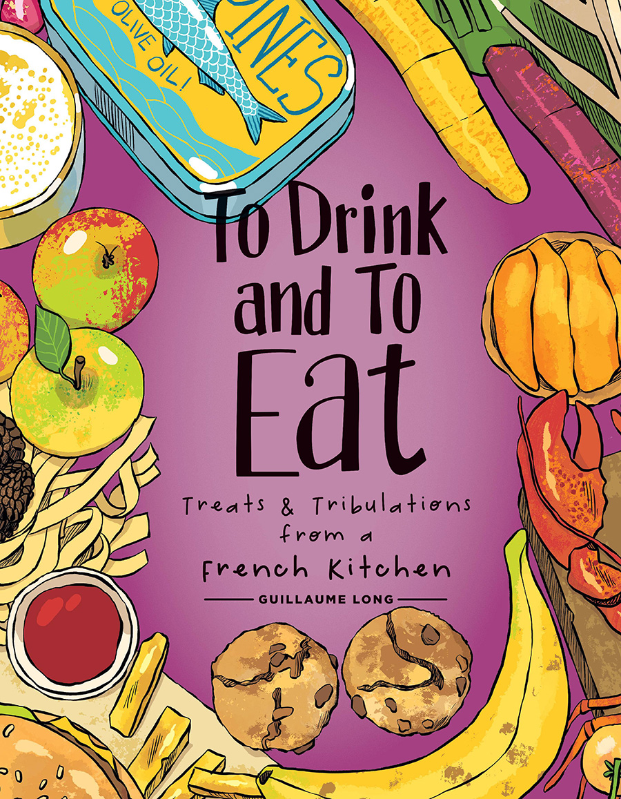To Drink And To Eat Vol 3 Treats And Tribulations From A French Kitchen HC