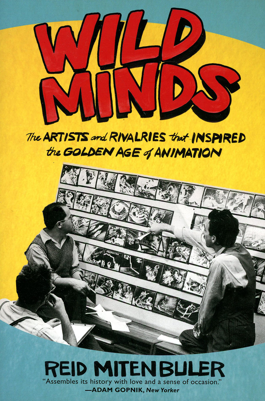 Wild Minds Artists And Rivalries That Inspired The Golden Age Of Animation SC