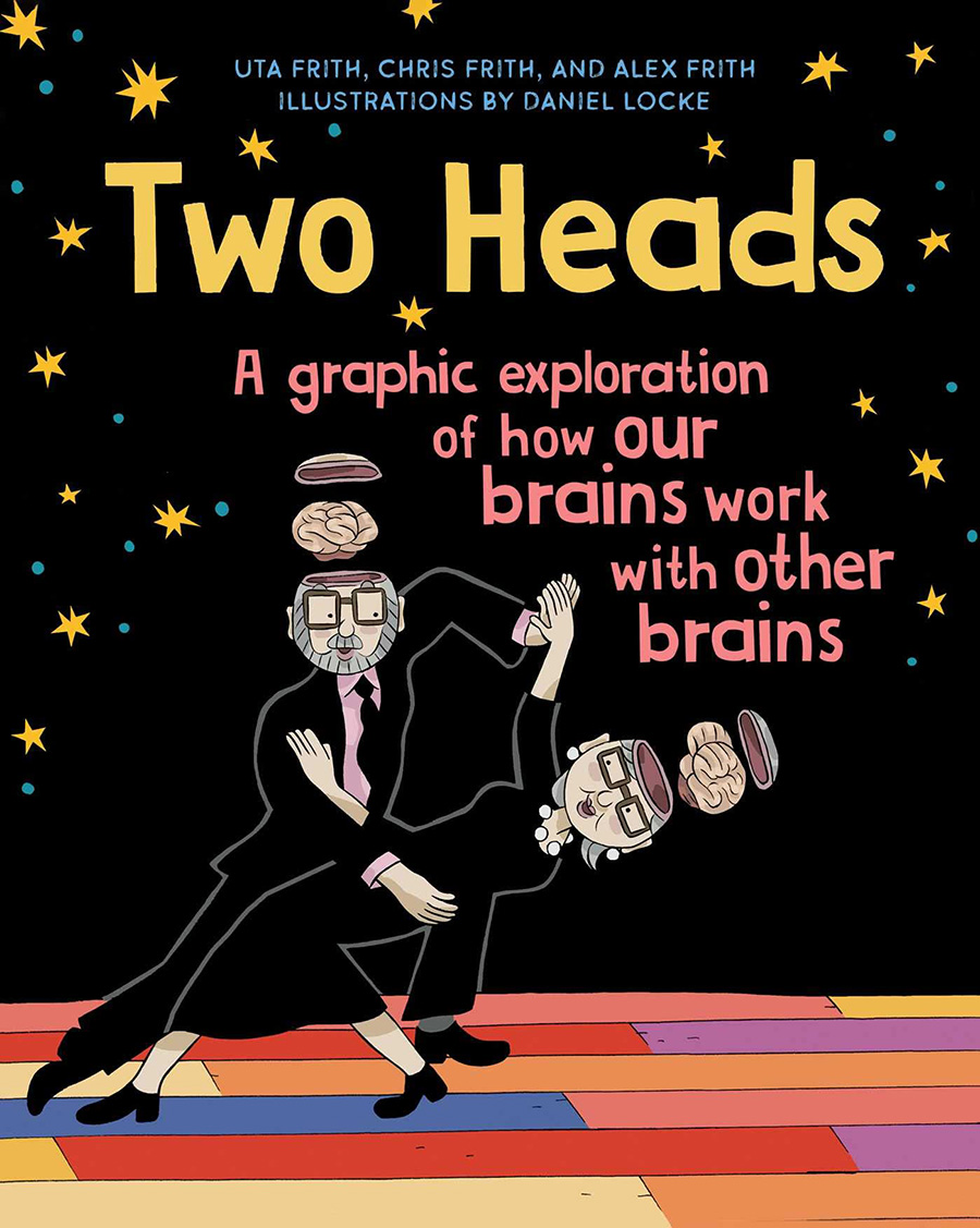 Two Heads A Graphic Exploration Of How Our Brains Work With Other Brains HC