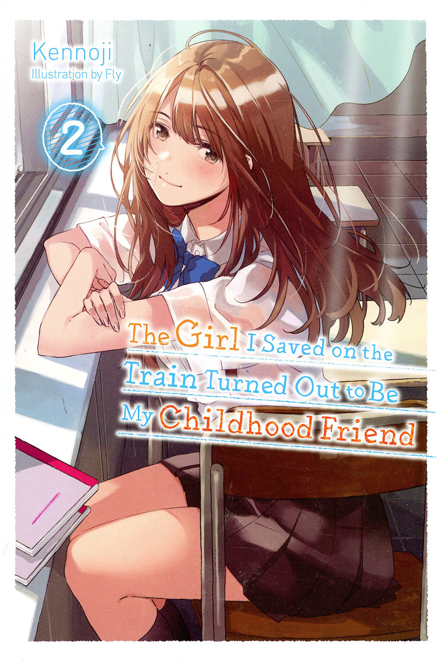 Girl I Saved On The Train Turned Out To Be My Childhood Friend Light Novel Vol 2