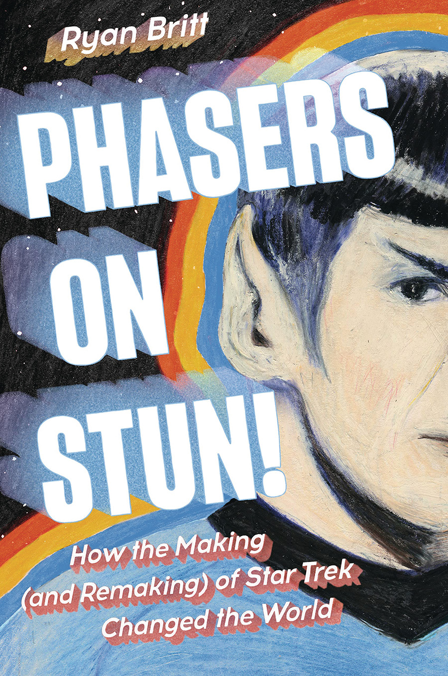 Phasers On Stun How The Making (And Remaking) Of Star Trek Changed The World HC