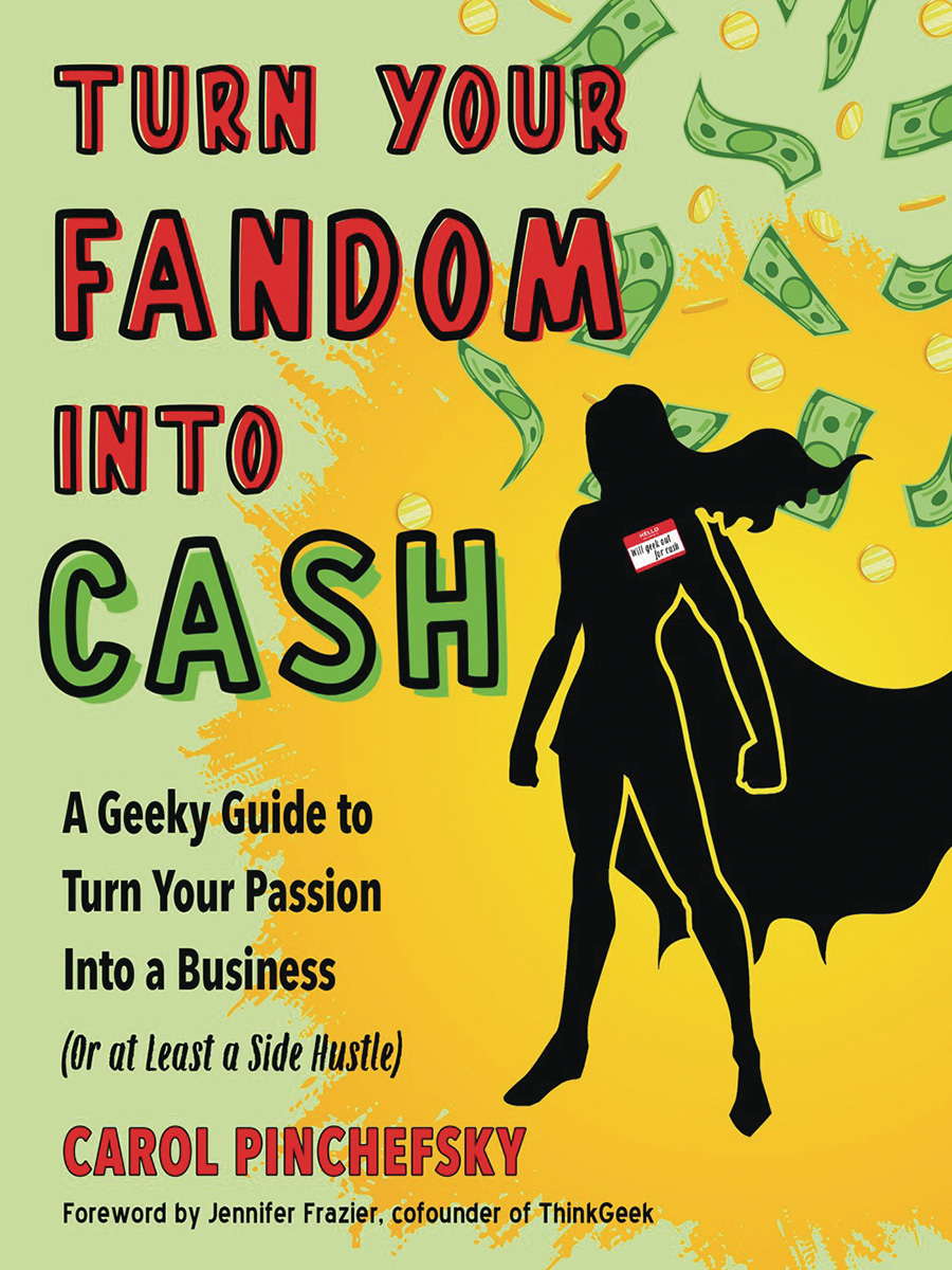 Turn Your Fandom Into Cash A Geeky Guide To Turn Your Passion Into A Business (Or At Least A Side Hustle) SC