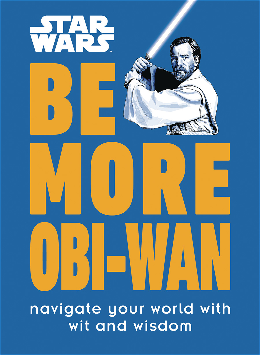 Star Wars Be More Obi-Wan Navigate Your World With Wit And Wisdom HC