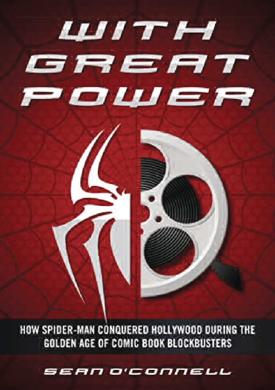 With Great Power How Spider-Man Conquered Hollywood During The Golden Age Of Comic Book Blockbusters HC