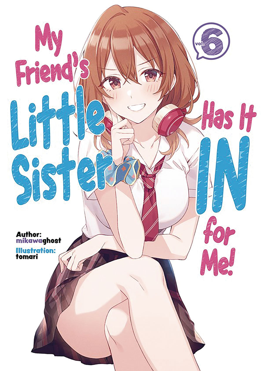 My Friends Little Sister Has It In For Me Light Novel Vol 6